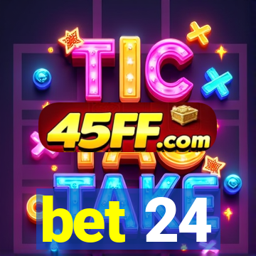 bet 24